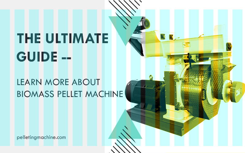 learn about the biomass pellet machine