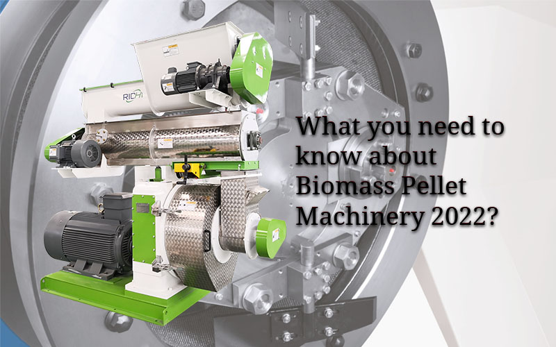 What you need to know about Biomass Pellet Machinery 2022